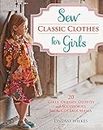Sew Classic Clothes for Girls: 10 Girls’ Dresses, Outfits and Accessories from the Cottage Mama