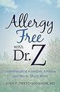 Allergy Free with Dr. Z: Understanding Allergies, Asthma, and Much, Much More (English Edition)