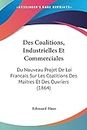 Des Coalitions, Industrielles Et Commerciales: Du Nouveau Projet De Loi Francais Sur Les Coalitions Des Maitres Et Des Ouvriers (1864)