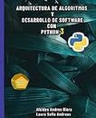 Arquitectura de algoritmos y desarrollo de software con Python 3: Bases teóricas de la programación y desarrollo de software con un enfoque practico en la codificación empleando Python 3