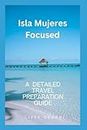 ISLA MUJERES FOCUSED: A DETAILED TRAVEL GUIDE