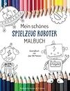 Mein schönes Spielzeug Roboter Malbuch Ausmalbuch mit vielen Motiven Malbuch für Kinder ab 3 Jahren
