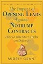 Impact of Opening Leads Against No Trump Contracts: How to Take More Tricks on Defense (The Audrey Grant Better Bridge Series)