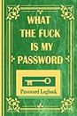 What the fuck is my password: Password logbook, for forgetful humain, easy, keeper, funny for women, reminder book large print, protect username, ... keeping organizer, privite information/gift
