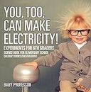 You, Too, Can Make Electricity! Experiments for 6th Graders - Science Book for Elementary School | Children's Science Education books