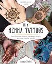 DIY Henna Tattoos: Learn Decorative Patterns, Draw Modern Designs and Create Eve