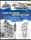 How to Draw Architecture: Illustrating Buildings and Cityscapes