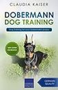 Dobermann Dog Training: Dog Training for your Dobermann puppy (Dobermann Training)