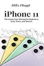 iPhone 11: The Latest User Manual for Beginners, Kids, Teens, and Seniors