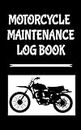 Motorcycle Maintenance Log Book: 5" x 8" Saddlebag Sized 10 Year Service & Repair Record with Trip Mileage & Gas Log for Motorcycles (100 Pages)