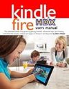 Kindle Fire HDX Users Manual: The Ultimate Kindle Fire Guide To Getting Started, Advanced Tips, and Finding Unlimited Free Books, Videos and Apps on Amazon and beyond