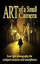 Art of a Small Camera: creative photography for compact cameras and smartphones