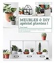 Meubles et diy spécial plantes !: 24 modèles de jardinières, terrariums, pots, suspensions ...