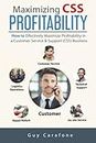 Maximizing CSS Profitability: How to Effectively Maximize Profitability in a Customer Service & Support (CSS) Business