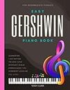 Gershwin Easy Piano Book: Beautiful Songs for Intermediate Pianists I Popular Jazz Sheet Music Songbook I Summertime I Rhapsody in Blue I Got Rhythm I ... I Love I and more I Gift for Piano Teachers