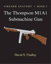 David S Findlay Firearm Anatomy - Book I The Thompson M1A1 Submachine Gu (Poche)