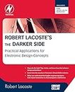 Robert Lacoste's the Darker Side: Practical Applications for Electronic Design Concepts: Practical Applications for Electronic Design Concepts from Circuit Cellar