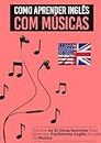 Como Aprender Inglês Com Músicas: 10 Dicas de Ouro para Facilitar seu Aprendizado! (Portuguese Edition)