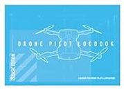 Drone Pilot LogBook Basic Edition: Log Book For Drone Pilots & Operators: Track & Record All Your Flights I UAV UAS Pilot I Unmanned: UAS Pilot Log ... I 8 x 6" Small And Easy to fold I 110 pages