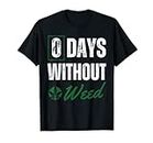 0 Days Without Weed Lover Funny Weed Cannibis T-Shirt