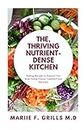 THE, THRIVING NUTRIENT-DENSE KITCHEN: Healing Recipes to Support Your Body During Cancer Treatment and Recovery