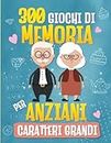 300 Giochi di Memoria per Anziani: Il Libro XXL di Attività per Stimolare la Memoria e le Capacità Cognitive