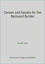 Canoes and Kayaks for the Backyard Builder by Snaith, Skip