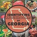Identifying Mushrooms of Georgia: A Simple Identification Guide Book For Beginners to Identify Mushrooms and Fungi - Includes Pictures / Photos