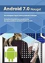Die wichtigen Tipps & Tricks zu Android 7 Nougat: So machen Smartphones von Samsung, LG, Sony und Motorola keine Probleme mehr (German Edition)