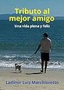 Tributo al mejor amigo: Una vida plena y feliz (Spanish Edition)