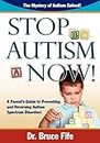 Stop Autism Now!: A Parent's Guide to Preventing and Reversing Autism Spectrum Disorders