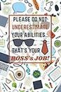 Don't Underestimate Your Abilities, That's Your Boss's Job - Funny Daily Office To Do List Organizer Notebook: Funny Office Coworker To Do Checklist ... Notebook for Work - [120 Pages, Matte Finish]