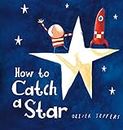 How to Catch a Star: A beautiful children’s picture book from international bestseller Oliver Jeffers