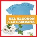 Del algodón a la camiseta/ From Cotton to T-Shirt (¿de Dónde Viene?/ Where Does It Come From?)