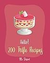 Hello! 200 Trifle Recipes: Best Trifle Cookbook Ever For Beginners [Gingerbread Cookbook, Strawberry Shortcake Cookbook, White Chocolate Book, Pumpkin Pie Cookbook, Strawberry Sauce Recipe] [Book 1]