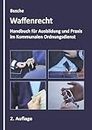 Waffenrecht - Grundlagen im Kommunalen Ordnungsdienst: Fachbuch für Ausbildung und Praxis