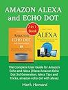 Amazon Alexa and Echo Dot: The Complete User Guide for Amazon Echo and Alexa (Alexa Amazon Echo Dot 3rd Generation, Alexa Tips and Tricks, amazon echo dot with alexa)