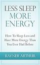 Personal Health: LESS SLEEP MORE ENERGY: How To Sleep Less And Have More Energy Than You Ever Had Before (insomnia, fatigue, health and wellness, tony ... disorders, mental illness, natural healing)