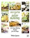 Soap Making: 365 Days of Soap Making Recipes Book (English Edition)