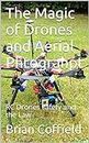 The Magic of Drones and Aerial Phtograhpt: RC Drones safety and the Law
