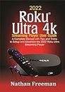2022 Roku Ultra 4k Streaming Player User Guide : A Complete Manual with Tips and Tricks to Setup and Maximize the 2022 Roku® Ultra Streaming Player