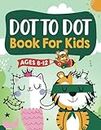Dot to Dot Book for Kids Ages 8-12: 100 Fun Connect The Dots Books for Kids Age 8, 9, 10, 11, 12 Kids Dot To Dot Puzzles With Colorable Pages Ages 6-8 ... & Girls Connect The Dots Activity Books)