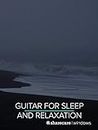 Guitar for Sleep and Relaxation 45 Minutes