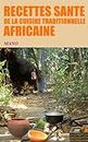 RECETTES SANTE de la cuisine traditionnelle AFRICAINE (French Edition)