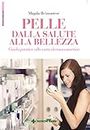 Pelle Dalla salute alla bellezza (Italian Edition)