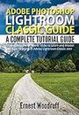 Adobe Photoshop Lightroom Classic Guide : A Complete Tutorial Guide for Beginners with Tips & Tricks to Learn and Master All New Features in Adobe Lightroom Classic 2021