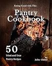 Eating Good with This Pantry Cookbook: 50 Tried and True Pantry Recipes