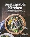 Sustainable Kitchen: Recipes and Inspiration for Plant-Based, Planet-Conscious Meals