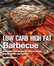 Low Carb High Fat Barbecue: 80 Healthy LCHF Recipes for Summer Grilling, Sauces, Salads, and Desserts