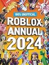 100% Unofficial Roblox Annual 2024: Brand new gaming annual for 2023 - perfect for kids obsessed with video games that want to discover more!